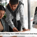Top Mistakes That Can Delay Your CMMC Assessment