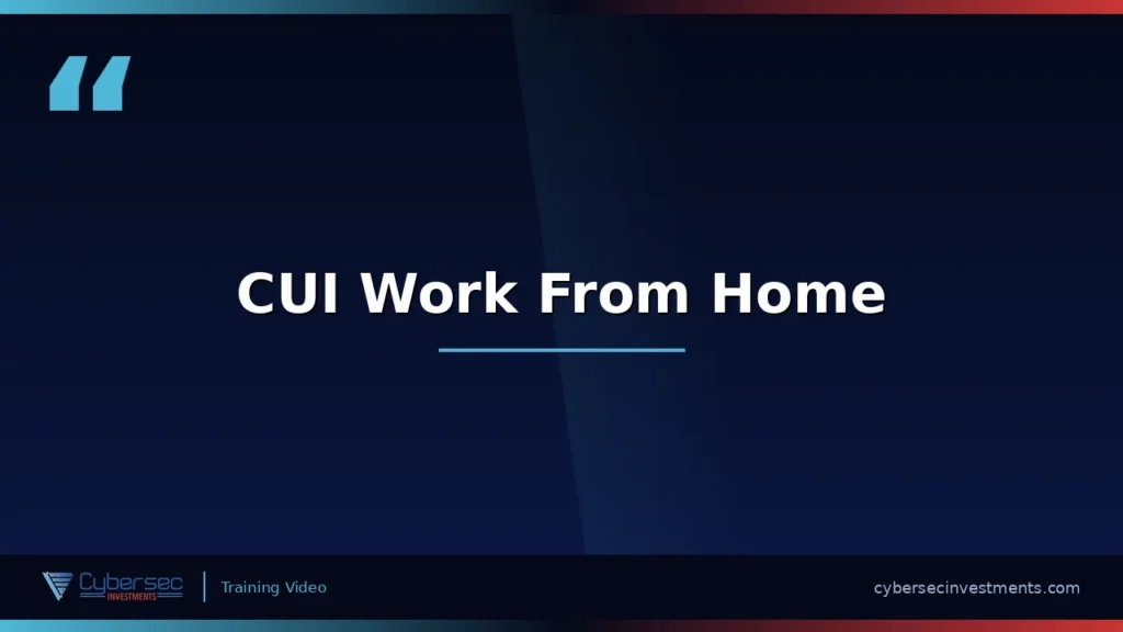 Thumbnail for “CUI Work From Home” — a Cybersec Investments video