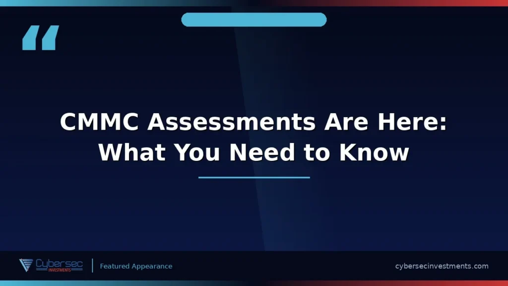 Thumbnail for “CMMC Assessments Are Here: What You Need to Know” — a Cybersec Investments video appearance