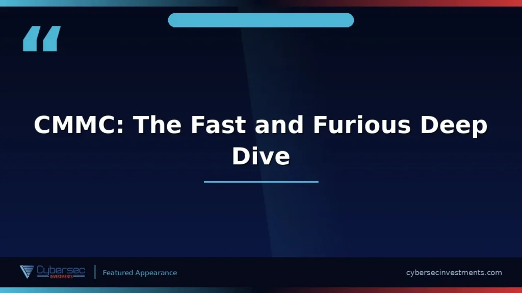 Thumbnail for “CMMC: The Fast and Furious Deep Dive Into Where We Are and What Comes Next” — a Cybersec Investments video appearance