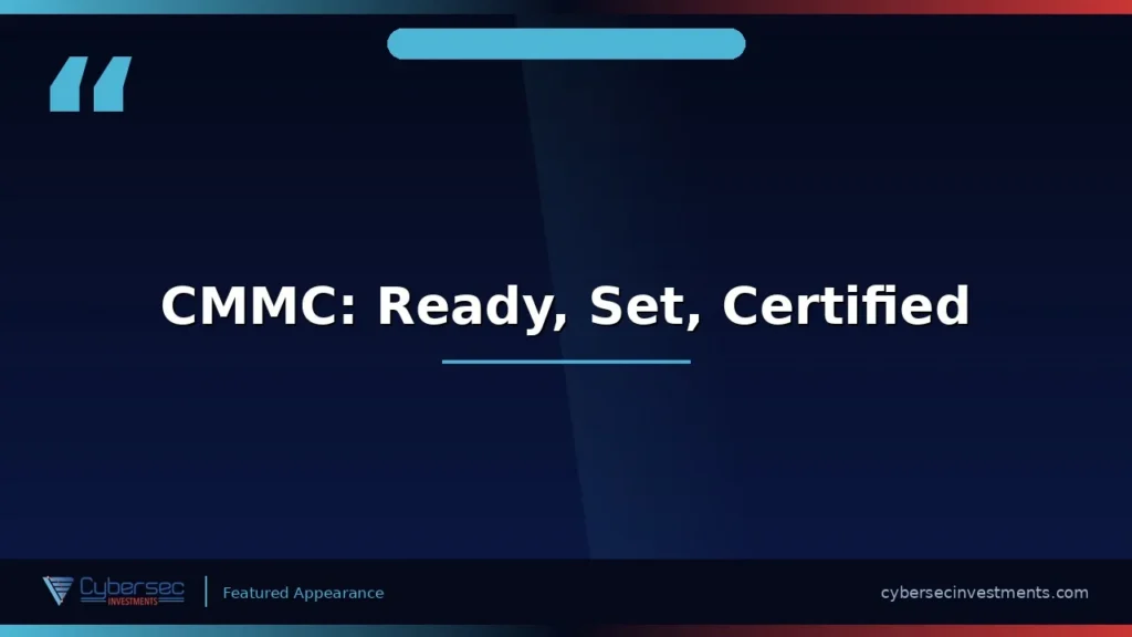"CMMC: Ready, Set, Certified" title card for a Cybersec Investments video appearance