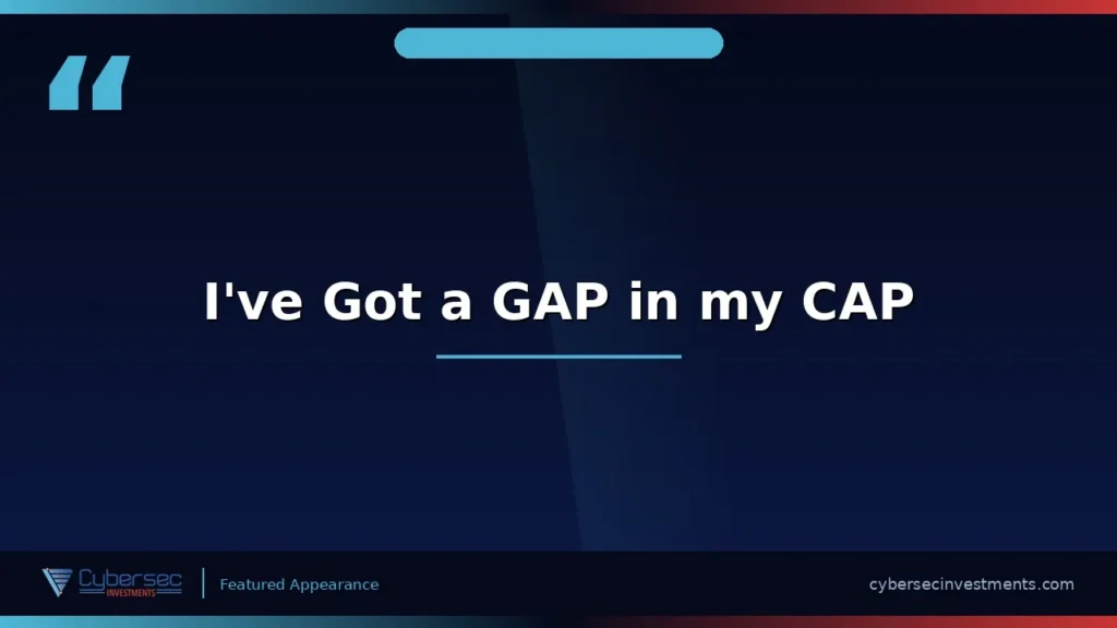 Thumbnail for “I've Got a GAP in my CAP” — a Cybersec Investments video appearance