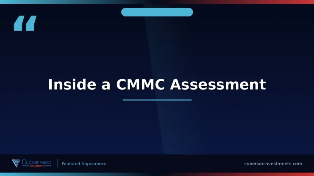 Thumbnail for “Inside a CMMC Assessment” — a Cybersec Investments video appearance