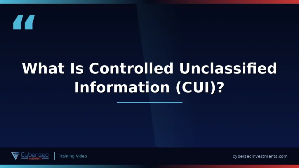 Thumbnail for “What Is Controlled Unclassified Information (CUI)?” — a Cybersec Investments video