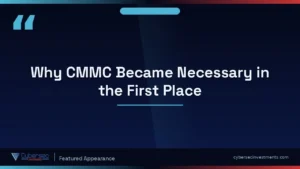 Thumbnail for “Why CMMC Became Necessary in the First Place” — a Cybersec Investments video appearance